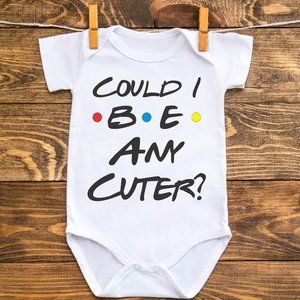 Could I Be Any Cuter Friends TV Show Design on a Gerber Onesie®